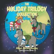 The Holiday Trilogy Collection di Gilbert McCabe Morales edito da AUTHORHOUSE