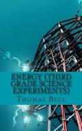 Energy (Third Grade Science Experiments) di Thomas Bell, Homeschool Brew edito da Createspace