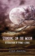 Standing on the Moon di MR Clive Ashton edito da Createspace Independent Publishing Platform