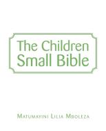 The Children Small Bible di MATUMAYINI MBOLEZA edito da Lightning Source Uk Ltd