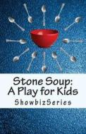 Stone Soup: A Play for Kids di Susan Srikant edito da Createspace