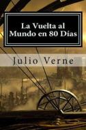 La Vuelta Al Mundo En 80 Dias di Julio Verne edito da Createspace