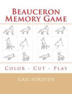Beauceron Memory Game: Color - Cut - Play di Gail Forsyth edito da Createspace