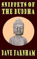 Snippets of the Buddha di Dave Farnham edito da Createspace