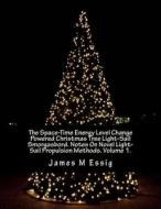 The Space-Time Energy Level Change Powered Christmas Tree Light-Sail Smorgasbord. Notes on Novel Light-Sail Propulsion Methods. Volume 1. di James M. Essig edito da Createspace