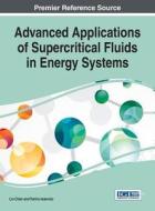 Advanced Applications of Supercritical Fluids in Energy Systems edito da Engineering Science Reference