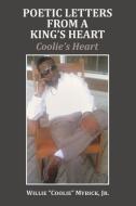 Poetic Letters from a King's Heart di Willie "Coolie" Myrick Jr. edito da AuthorHouse