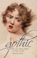 The Gothic Novel In Ireland, C. 1760-1829 di Christina Morin edito da Manchester University Press