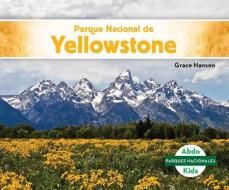 Parque Nacional de Yellowstone (Yellowstone National Park) di Grace Hansen edito da ABDO KIDS