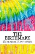The Birthmark: Includes MLA Style Citations for Scholarly Secondary Sources, Peer-Reviewed Journal Articles and Critical Essays (Squi di Nathaniel Hawthorne edito da Createspace Independent Publishing Platform