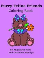 Furry Feline Friends Coloring Book di Angelique Metz, Grandma Marilyn, Gilded Penguin edito da Createspace Independent Publishing Platform
