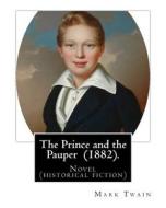 The Prince and the Pauper (1882). by: Mark Twain: Novel ( Historical Fiction ) di Mark Twain edito da Createspace Independent Publishing Platform