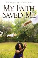 My Faith Saved Me di Marcia M. Edwards edito da XULON PR