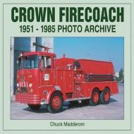 Crown Firecoach: 1951-1985 Photo Archive di Chuck Madderom edito da ICONOGRAPHICS
