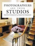 Photographers and Their Studios: Creating an Efficient and Profitable Workspace di Helen T. Boursier edito da AMHERST MEDIA
