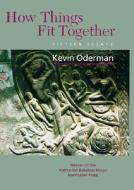 How Things Fit Together di Kevin Oderman edito da University Press Of New England