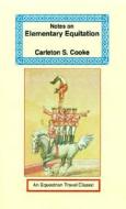 Notes On Elementary Equitation di Captain Carleton Cooke edito da Long Riders\' Guild Press