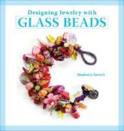 Designing Jewelry With Glass Beads di Stephanie Sersich edito da Interweave Press Inc
