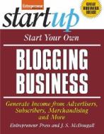 Start Your Own Blogging Business di Entrepreneur Press, J S McDougall edito da Entrepreneur Press