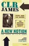 A New Notion: Every Cook Can Govern and "The Invading Socialist Society" di C. L. R. James edito da PM PR