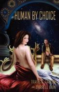 Human by Choice di Travis S. Taylor, Darrell Bain edito da PALADIN TIMELESS BOOKS