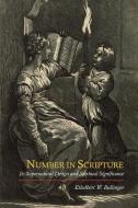 Number in Scripture: Its Supernatural Design and Spiritual Significance di E. W. Bullinger edito da MARTINO FINE BOOKS