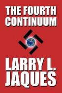 The Fourth Continuum di Larry L Jaques edito da America Star Books