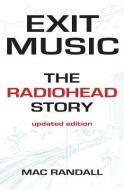 Exit Music: The Radiohead Story di Mac Randall edito da BACKBEAT RECORDS
