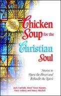Chicken Soup for the Christian Soul: Stories to Open the Heart and Rekindle the Spirit di Jack Canfield, Mark Victor Hansen, Patty Aubery edito da CHICKEN SOUP FOR THE SOUL