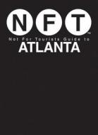 Not For Tourists Guide To Atlanta di Not For Tourists edito da Skyhorse Publishing