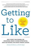 Getting to Like: How to Boost Your Personal and Professional Brand to Expand Opportunities, Grow Your Business, and Achi Getting to Like: How to Boost Your Personal and Professional Brand to Expand Opportunities, Grow Your Business, and Achi