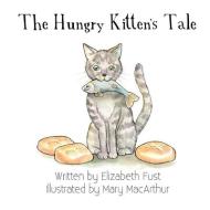 The Hungry Kitten's Tale di Elizabeth Fust edito da LIGHTNING SOURCE INC