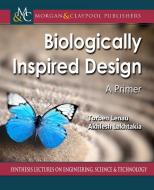Biologically Inspired Design: A Primer di Torben A. Lenau, Akhlesh Lakhtakia edito da MORGAN & CLAYPOOL