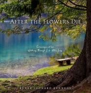 After the Flowers Die di Renee Leonard Kennedy edito da END GAME PR