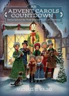 An Advent Carols Countdown: Stories Behind the Most Beloved Music of Christmas di Michael D. Young edito da SHADOW MOUNTAIN PUB