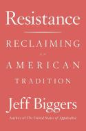 Resistance: Reclaiming an American Tradition di Jeff Biggers edito da COUNTERPOINT PR
