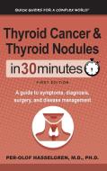 Thyroid Cancer and Thyroid Nodules In 30 Minutes di Per-Olof Hasselgren edito da i30 Media Corporation