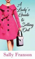 A Lady's Guide to Selling Out di Sally Franson edito da CTR POINT PUB (ME)