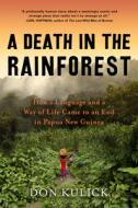 A Death in the Rainforest: How a Language and a Way of Life Came to an End in Papua New Guinea di Don Kulick edito da ALGONQUIN BOOKS OF CHAPEL