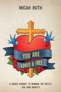 You Are Loved Free: A Guided Journey T di MICAH RUTH edito da Lightning Source Uk Ltd