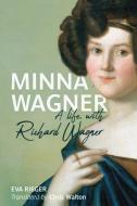 Minna Wagner: A Life, with Richard Wagner di Eva Rieger edito da UNIV OF ROCHESTER PR