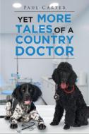 Yet More Tales of a Country Doctor di Paul Carter edito da Stratton Press