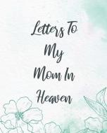 Letters To My Mom In Heaven di Patricia Larson edito da Patricia Larson