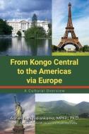 From Kongo Central to the Americas via Europe: A Cultural Overview di Mphil Ph. D. Ngudiankama edito da DORRANCE PUB CO INC