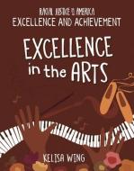Excellence in the Arts di Kelisa Wing edito da CHERRY LAKE PUB