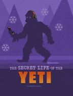 The Secret Life of the Yeti di Benjamin Harper edito da CAPSTONE PR