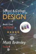 SCHOOL COLLEGE CURRICULUM DESIGN 1: IN di MATT BROMLEY edito da LIGHTNING SOURCE UK LTD