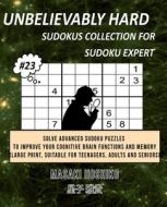 UNBELIEVABLY HARD SUDOKUS COLLECTION FOR SUDOKU EXPERT #23 di Masaki Hoshiko edito da Bluesource And Friends