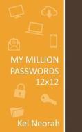 My Million Passwords 12x12: A Journal with 12x12 Grids of Combination of Multiple Types of Characters, Numbers, Uppercas di Kel Neorah edito da LIGHTNING SOURCE INC