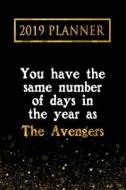 2019 Planner: You Have the Same Number of Days in the Year as the Avengers: The Avengers 2019 Planner di Daring Diaries edito da LIGHTNING SOURCE INC